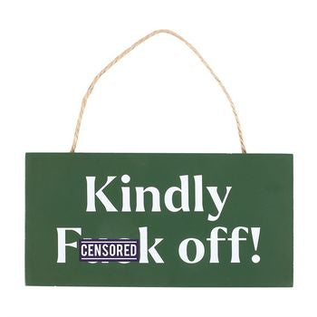 Kindly F*ck Off Sweary Hanging Sign