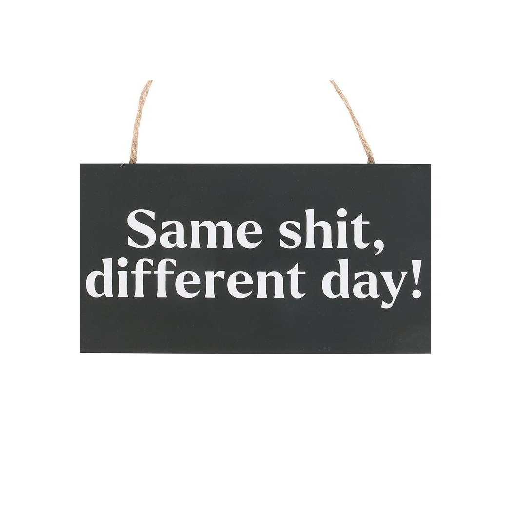 Same Sh*t, Different Day Sweary Hanging Sign